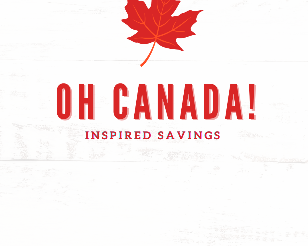 Oh Canada. Inspired Savings!